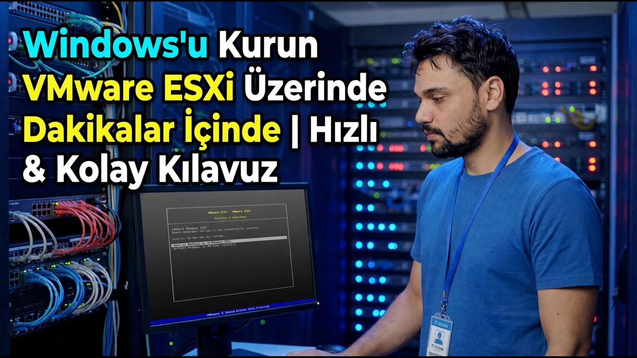 VMware ESXi'de Windows - Hızlı ve Kolay Kurulum Kılavuzu