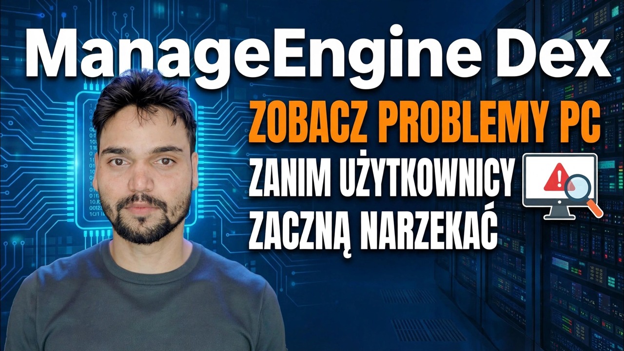 ManageEngine DEX – najlepsze narzędzie do monitorowania IT? 🔥 Pełna recenzja i przewodnik